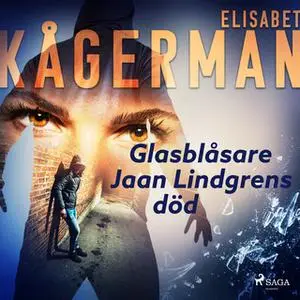 «Glasblåsare Jaan Lindgrens död» by Elisabet Kågerman