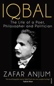 Iqbal: The Life Of A Poet, Philosopher And Politician