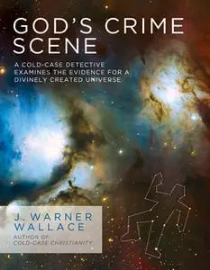 «God's Crime Scene» by J. Warner Wallace