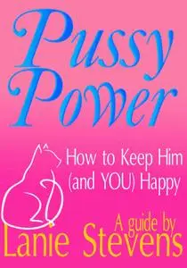 Pussy Power: How to Make Him and YOU Happy (FOR WOMEN ONLY, Book 3)