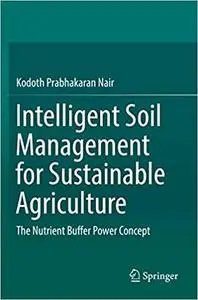 Intelligent Soil Management for Sustainable Agriculture: The Nutrient Buffer Power Concept (Repost)