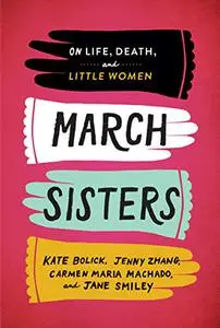 March Sisters: On Life, Death, and Little Women: A Library of America Special Publication