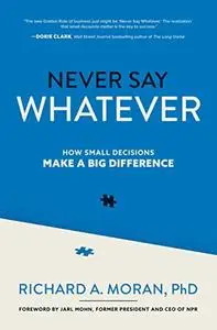 Never Say Whatever: How Small Decisions Make a Big Difference