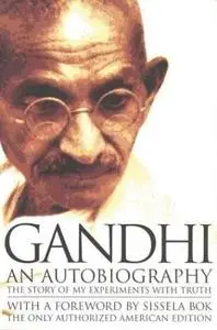Gandhi An Autobiography: The Story of My Experiments With Truth