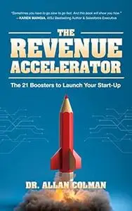 The Revenue Accelerator: The 21 Boosters to Launch Your Start-up