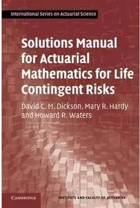 Solutions Manual for Actuarial Mathematics for Life Contingent Risks [Repost]