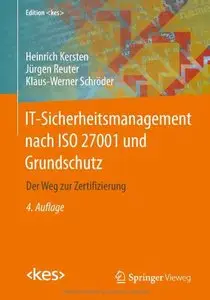 IT-Sicherheitsmanagement nach ISO 27001 und Grundschutz: Der Weg zur Zertifizierung, Auflage: 4