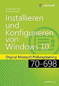 Installieren und Konfigurieren von Windows 10: Original Microsoft Prüfungstraining 70-698 (Original Microsoft Training)