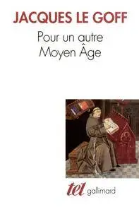 Jacques Le Goff, "Pour un autre Moyen Âge: Temps, travail et culture en Occident"