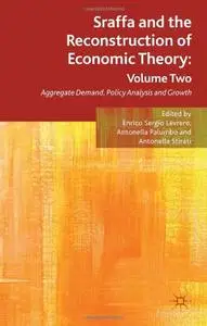 Sraffa and the Reconstruction of Economic Theory: Volume Two: Aggregate Demand, Policy Analysis and Growth (Repost)