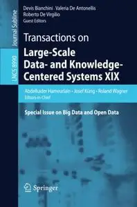 Transactions on Large-Scale Data- and Knowledge-Centered Systems XIX: Special Issue on Big Data and Open Data