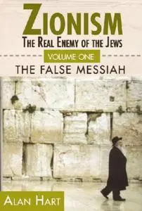 Zionism: The Real Enemy of the Jews, Vol. 1: The False Messiah