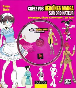 Créez vos héroïnes manga sur ordinateur : Personnages, décors et accessoires... pas à pas