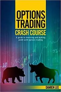 Options Trading Crash Course: A guide to investing and making profit with options trading