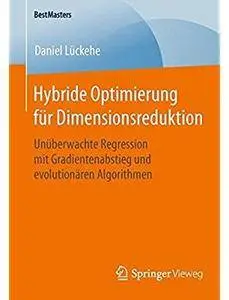 Hybride Optimierung für Dimensionsreduktion: Unüberwachte Regression mit Gradientenabstieg und evolutionären Algorithmen