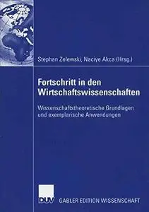 Fortschritt in den Wirtschaftswissenschaften: Wissenschaftstheoretische Grundlagen und exemplarische Anwendungen