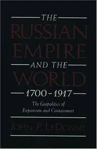 The Russian Empire and the World, 1700-1917: The Geopolitics of Expansion and Containment