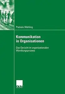 Kommunikation in Organisationen: Das Gerücht im organisationalen Wandlungsprozess