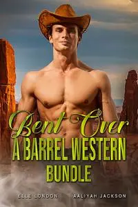 «Bent Over A Barrel Western Bundle» by Aaliyah Jackson, Elle London