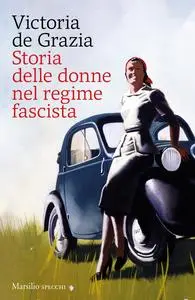 Storia delle donne nel regime fascista - Victoria De Grazia