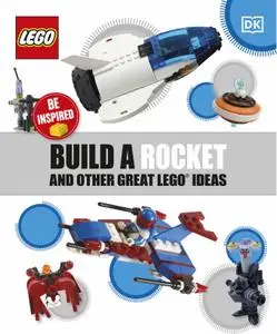 Build a Rocket and Other Great LEGO Ideas