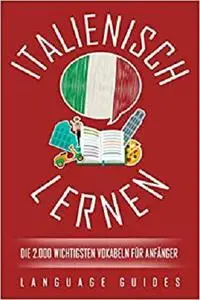 Italienisch lernen: die 2.000 wichtigsten Vokabeln für Anfänger (Bonus: zahlreiche Übungen inkl. Lösungen) (German Edition)