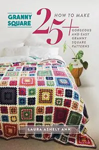 GRANNY SQUARE :How To Make 25+ Gorgeous And Easy Granny Square Patterns
