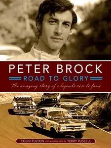 Peter Brock: Road to Glory: The Amazing Story of a Legend's Rise to Fame