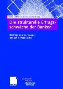 Die strukturelle Ertrags-schwäche der Banken: Beiträge des Duisburger Banken-Symposiums