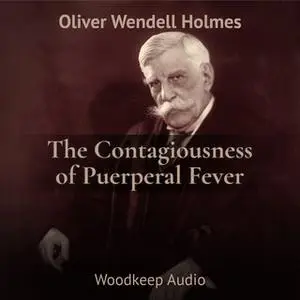 «The Contagiousness of Puerperal Fever» by Oliver Wendell Holmes