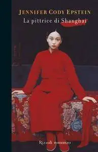 Jennifer Cody Epstein - La pittrice di Shanghai