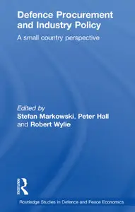 "Defence Procurement and Industry Policy: A Small Country Perspective" by ed. Stefan Markowski, Peter Hall and Robert Wylie