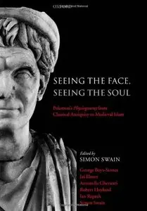 Seeing the Face, Seeing the Soul: Polemon's Physiognomy from Classical Antiquity to Medieval Islam by George Boys-Stones