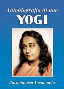 Paramhansa Yogananda - Autobiografia di uno Yogi