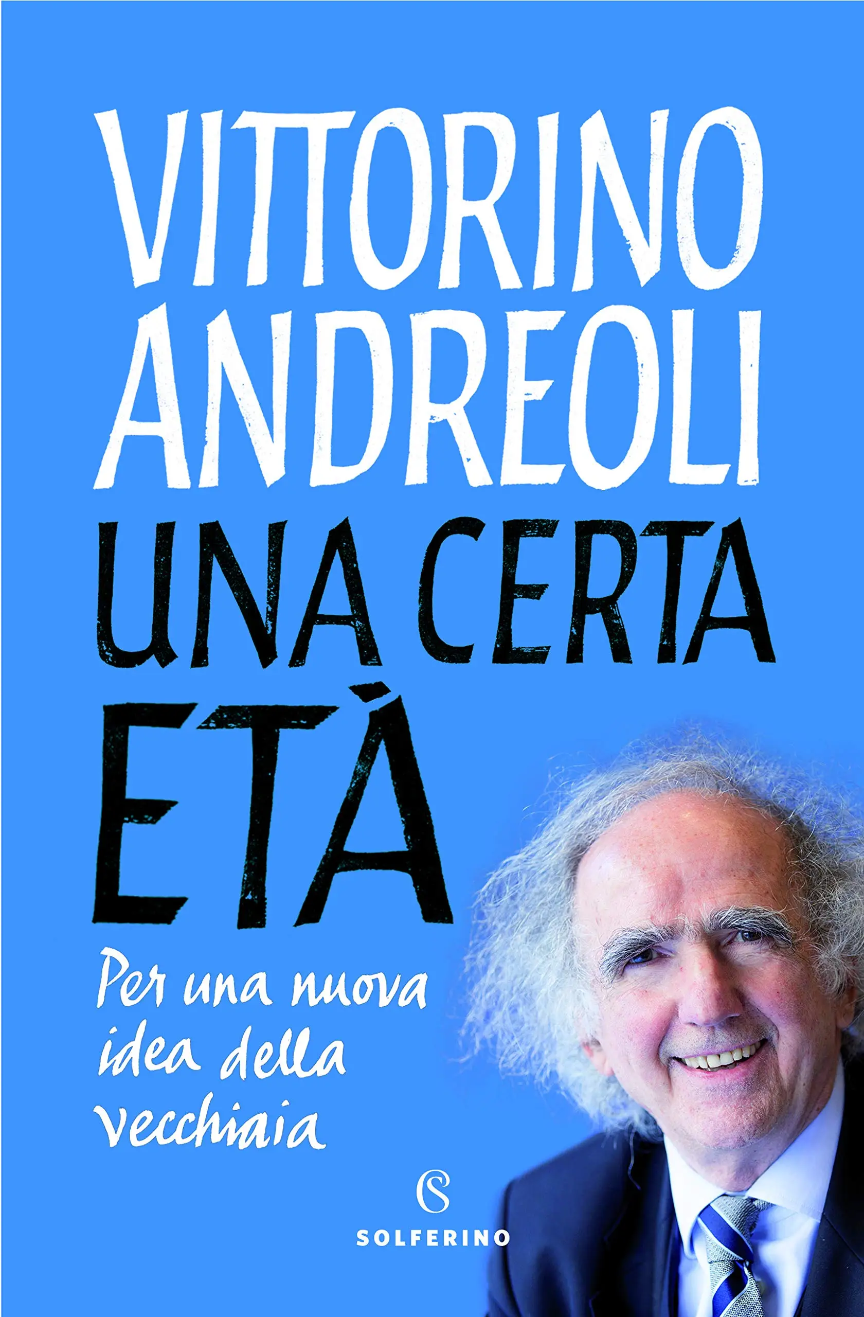 Vittorino Andreoli - Una certa età. Per una nuova idea della vecchiaia