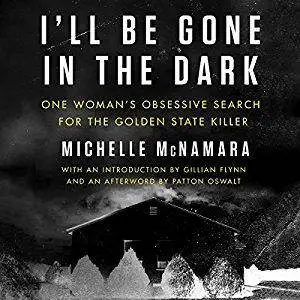 I'll Be Gone in the Dark: One Woman's Obsessive Search for the Golden State Killer [Audiobook]