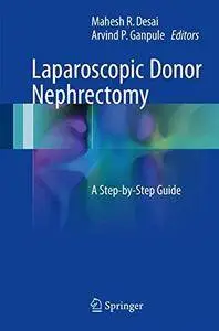 Laparoscopic Donor Nephrectomy: A Step-by-Step Guide