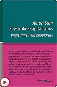 Keystroke-Kapitalismus: Ungleichheit auf Knopfdruck  (German Edition)