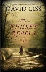 The Whiskey Rebels: A Novel