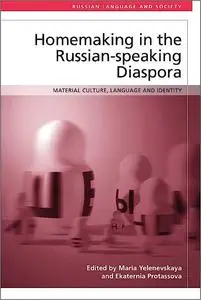 Homemaking in the Russian-speaking Diaspora: Material Culture, Language and Identity