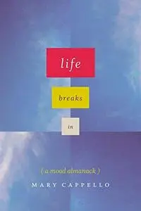 Life Breaks In: A Mood Almanack