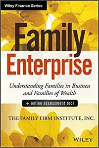 Family Enterprise: Understanding Families in Business and Families of Wealth, + Online Assessment Tool