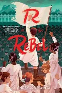 «R Is for Rebel» by J. Anderson Coats