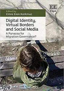 Digital Identity, Virtual Borders and Social Media: A Panacea for Migration Governance?