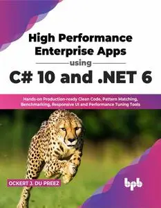 High Performance Enterprise Apps using C# 10 and .NET 6: Hands-on Production-ready Clean Codes