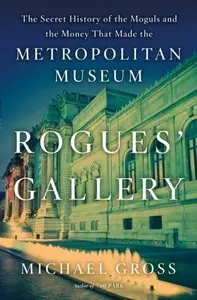 Rogues' Gallery: The Secret Story of the Lust, Lies, Greed, and Betrayals That Made the Metropolitan Museum of Art (Repost)