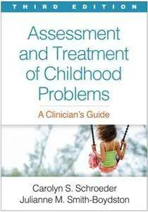 Assessment and Treatment of Childhood Problems : A Clinician's Guide, Third Edition