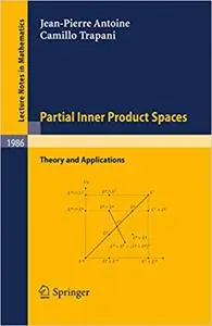 Partial Inner Product Spaces Theory and Applications Partial Inner Product Spaces Theory and Applications
