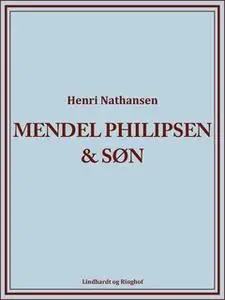 «Mendel Philipsen & Søn» by Henri Nathansen