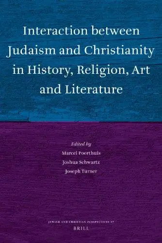 Interaction Between Judaism and Christianity in History, Religion, Art, and Literature (Jewish and Christian Perspectives Serie